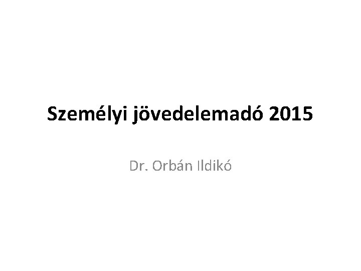 Személyi jövedelemadó 2015 Dr. Orbán Ildikó 