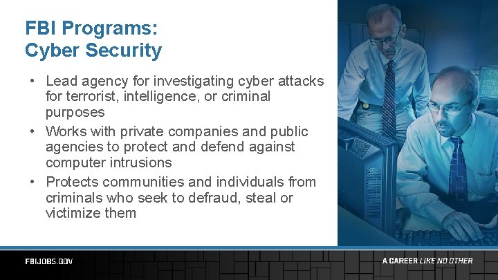 FBI Programs: Cyber Security • Lead agency for investigating cyber attacks for terrorist, intelligence,