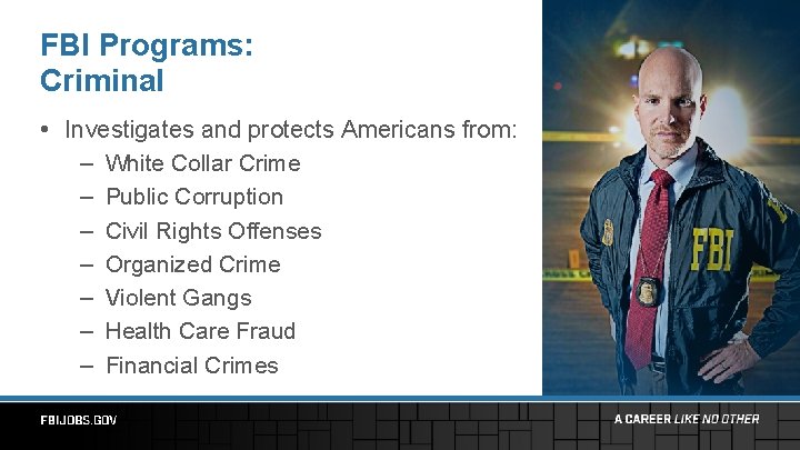 FBI Programs: Criminal • Investigates and protects Americans from: – – – – White
