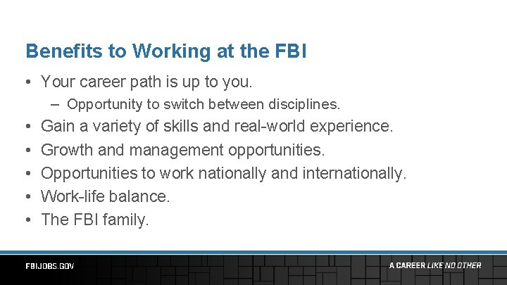 Benefits to Working at the FBI • Your career path is up to you.