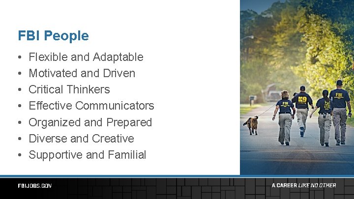 FBI People • • Flexible and Adaptable Motivated and Driven Critical Thinkers Effective Communicators