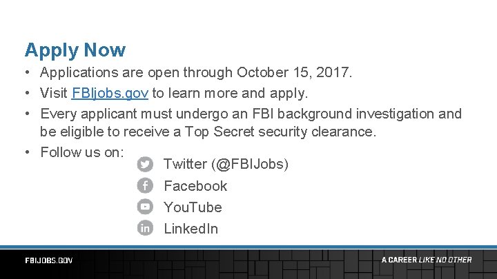 Apply Now • Applications are open through October 15, 2017. • Visit FBIjobs. gov