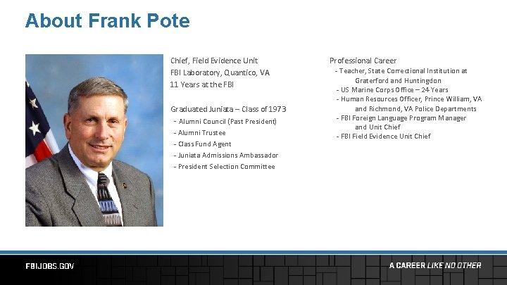 About Frank Pote Chief, Field Evidence Unit FBI Laboratory, Quantico, VA 11 Years at