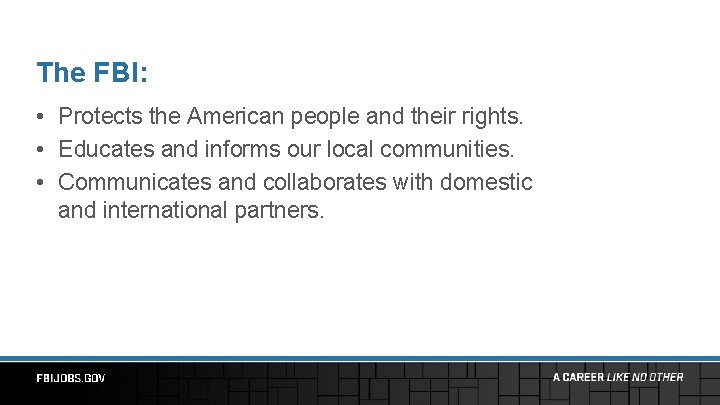 The FBI: • Protects the American people and their rights. • Educates and informs