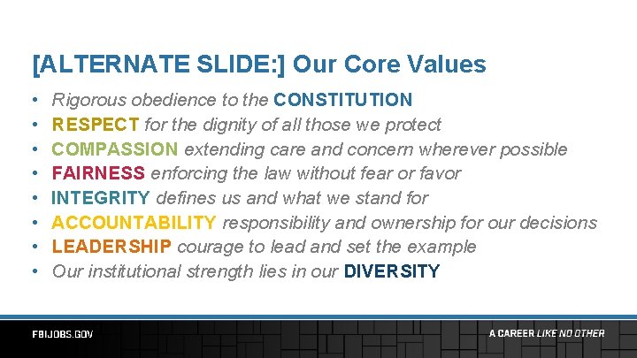 [ALTERNATE SLIDE: ] Our Core Values • • Rigorous obedience to the CONSTITUTION RESPECT