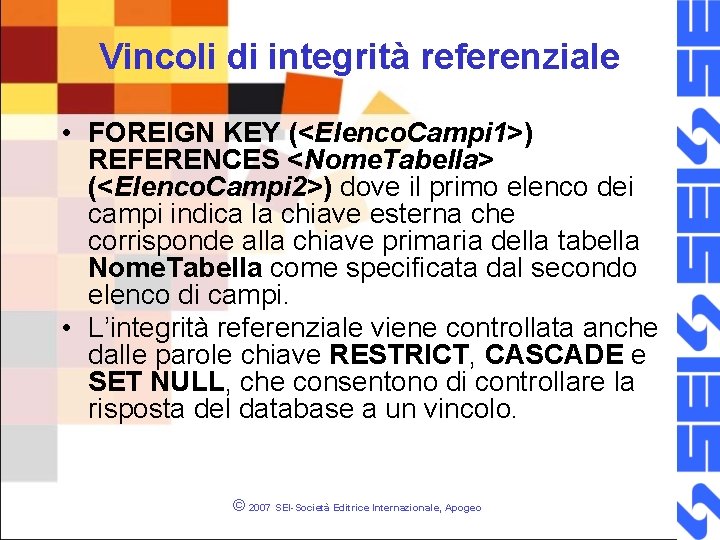 Vincoli di integrità referenziale • FOREIGN KEY (<Elenco. Campi 1>) REFERENCES <Nome. Tabella> (<Elenco.
