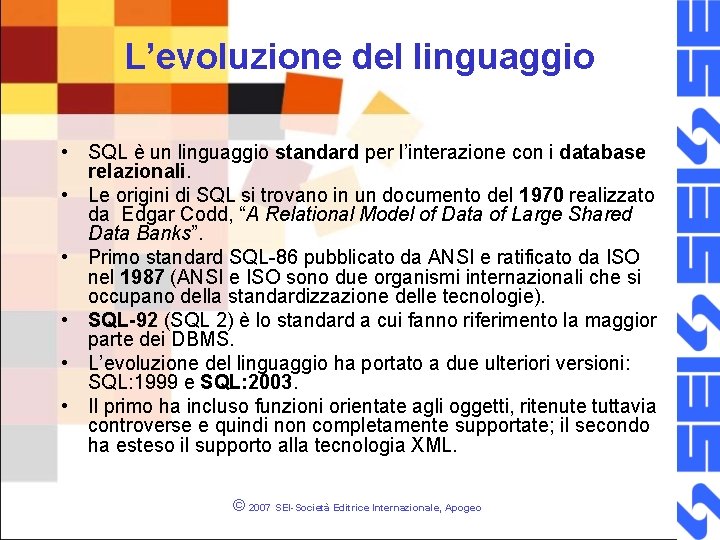 L’evoluzione del linguaggio • SQL è un linguaggio standard per l’interazione con i database