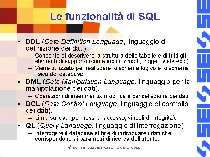 Le funzionalità di SQL • DDL (Data Definition Language, linguaggio di definizione dei dati).