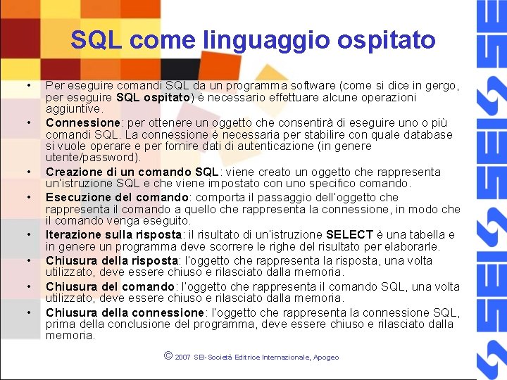 SQL come linguaggio ospitato • • Per eseguire comandi SQL da un programma software