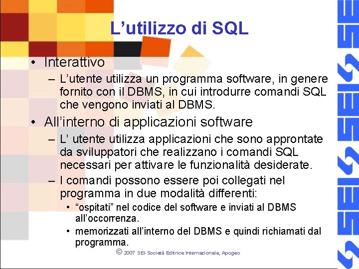L’utilizzo di SQL • Interattivo – L’utente utilizza un programma software, in genere fornito