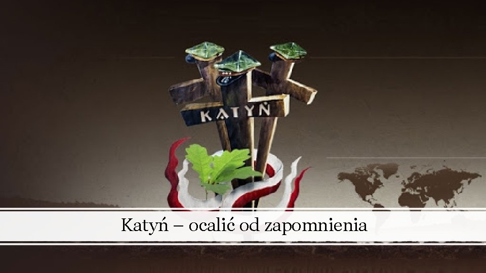 Katyń – ocalić od zapomnienia 