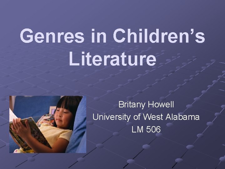 Genres in Children’s Literature Britany Howell University of West Alabama LM 506 