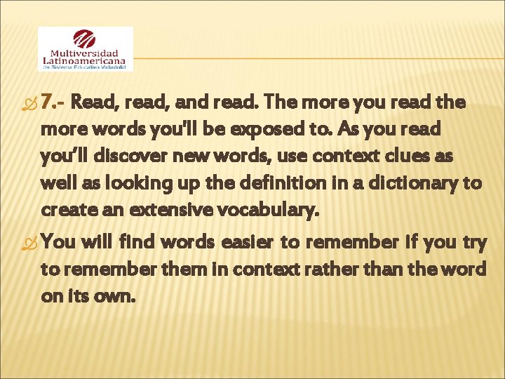  7. - Read, read, and read. The more you read the more words