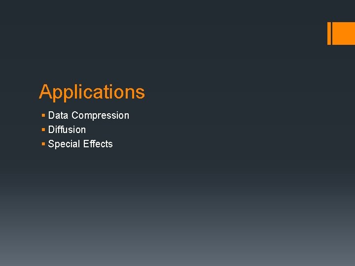 Applications § Data Compression § Diffusion § Special Effects 