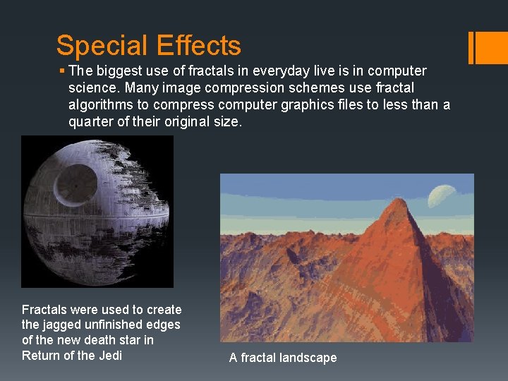 Special Effects § The biggest use of fractals in everyday live is in computer