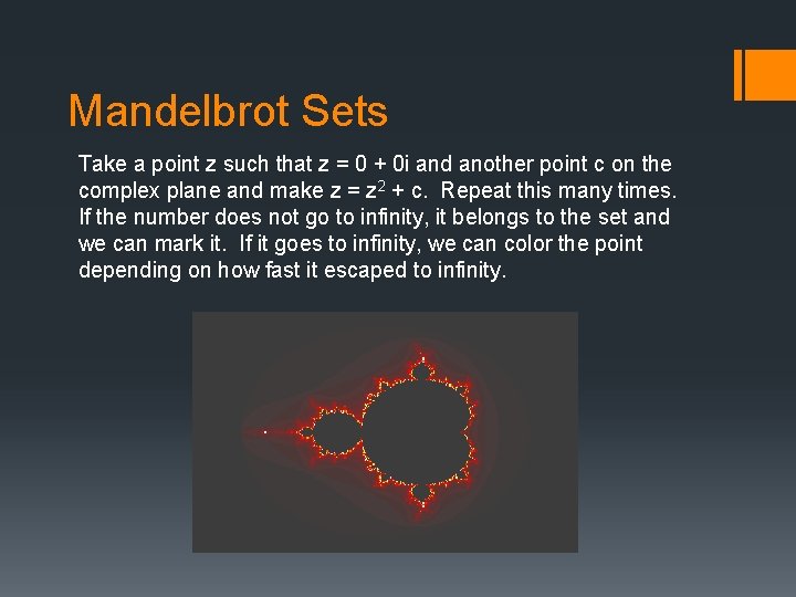 Mandelbrot Sets Take a point z such that z = 0 + 0 i