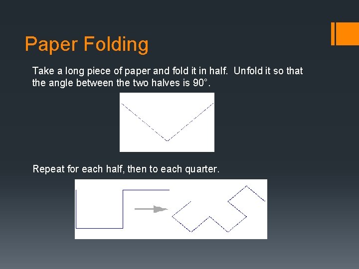 Paper Folding Take a long piece of paper and fold it in half. Unfold