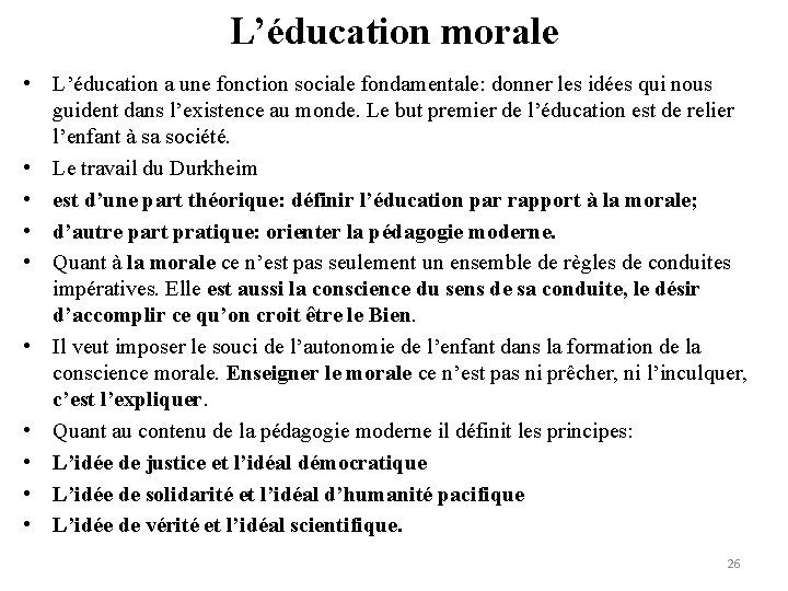 L’éducation morale • L’éducation a une fonction sociale fondamentale: donner les idées qui nous