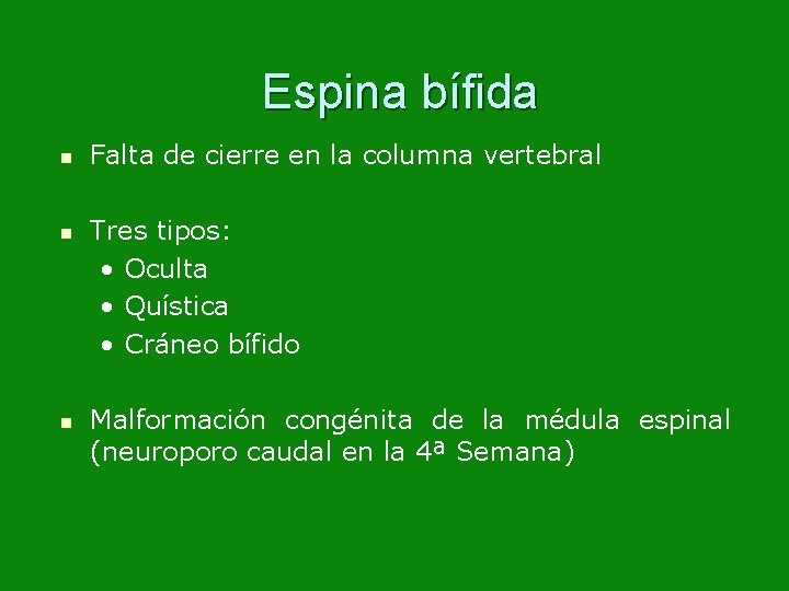 Espina bífida n n n Falta de cierre en la columna vertebral Tres tipos: