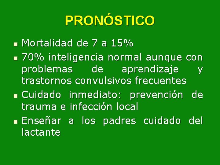 PRONÓSTICO n n Mortalidad de 7 a 15% 70% inteligencia normal aunque con problemas