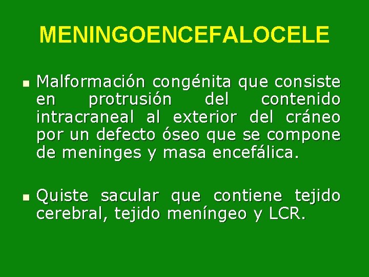 MENINGOENCEFALOCELE n n Malformación congénita que consiste en protrusión del contenido intracraneal al exterior