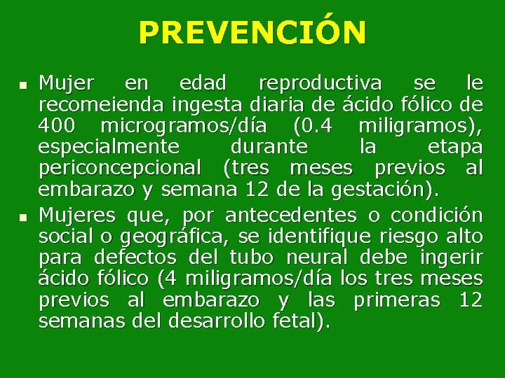 PREVENCIÓN n n Mujer en edad reproductiva se le recomeienda ingesta diaria de ácido