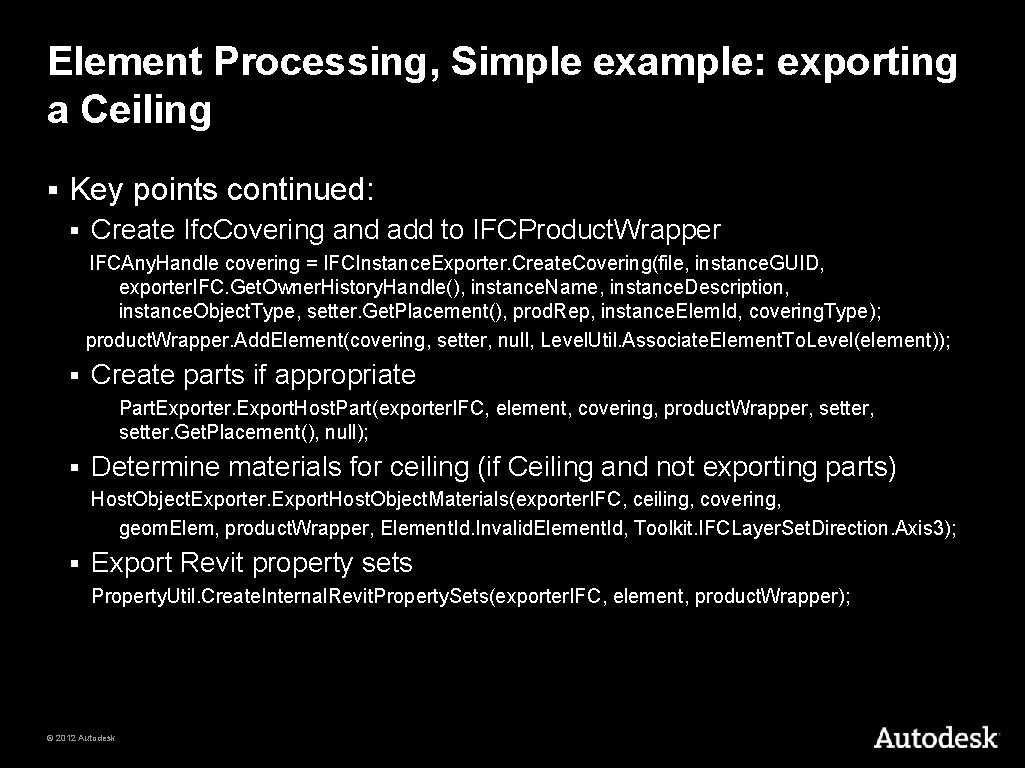 Element Processing, Simple example: exporting a Ceiling § Key points continued: § Create Ifc.