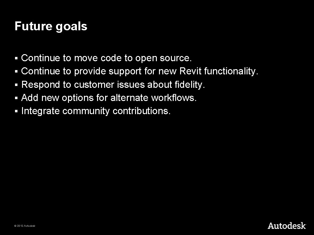 Future goals § § § Continue to move code to open source. Continue to