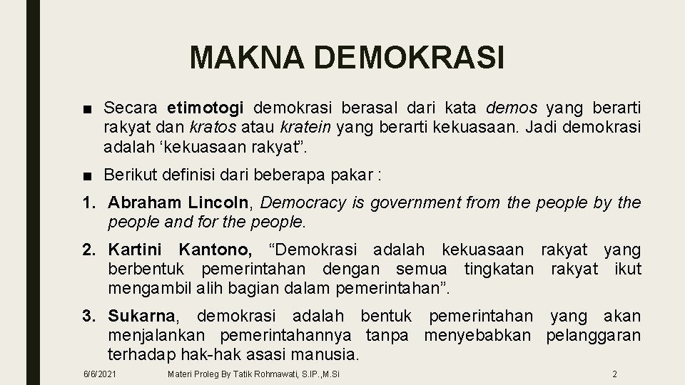 MAKNA DEMOKRASI ■ Secara etimotogi demokrasi berasal dari kata demos yang berarti rakyat dan