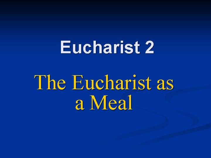 Eucharist 2 The Eucharist as a Meal 