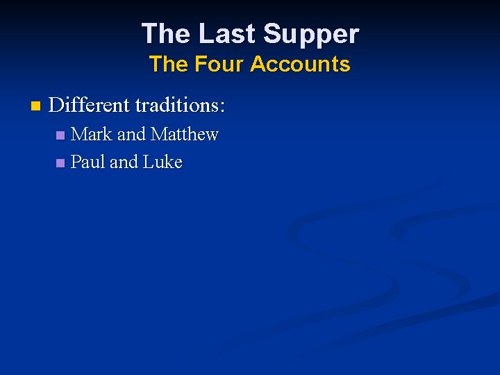 The Last Supper The Four Accounts n Different traditions: Mark and Matthew n Paul