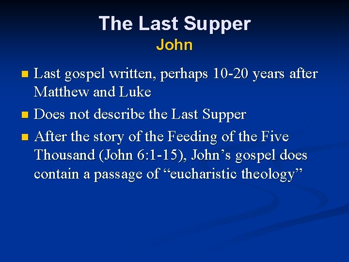 The Last Supper John Last gospel written, perhaps 10 -20 years after Matthew and