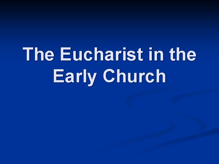 The Eucharist in the Early Church 