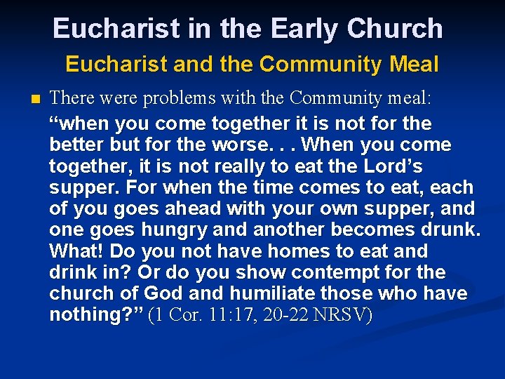 Eucharist in the Early Church Eucharist and the Community Meal n There were problems