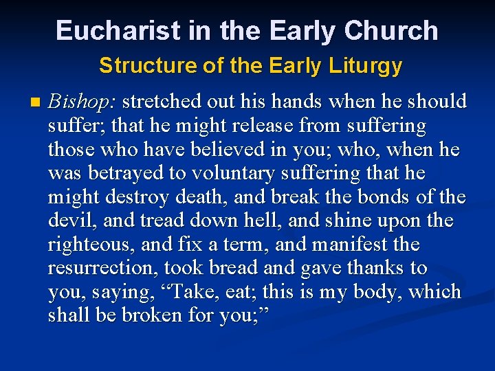 Eucharist in the Early Church Structure of the Early Liturgy n Bishop: stretched out