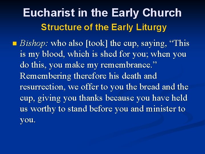 Eucharist in the Early Church Structure of the Early Liturgy n Bishop: who also