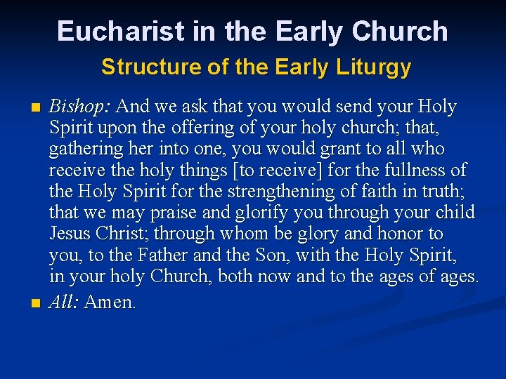 Eucharist in the Early Church Structure of the Early Liturgy n n Bishop: And