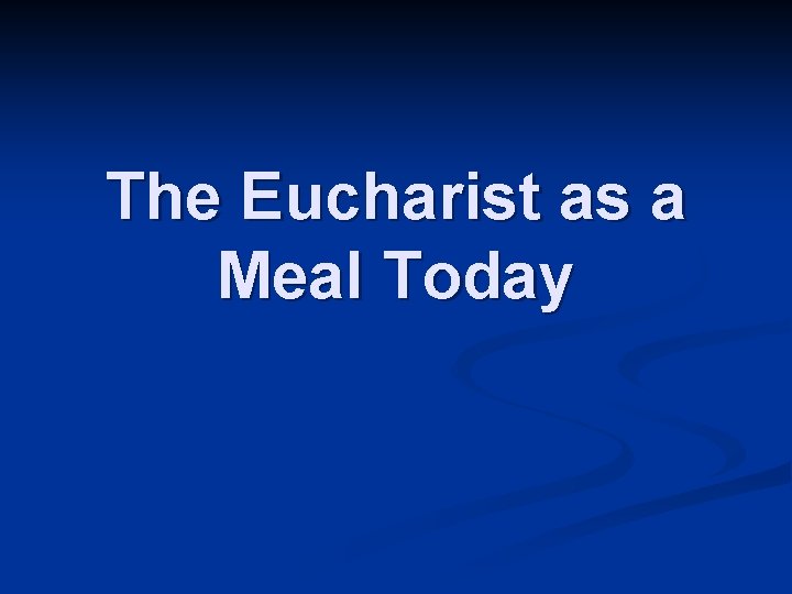 The Eucharist as a Meal Today 