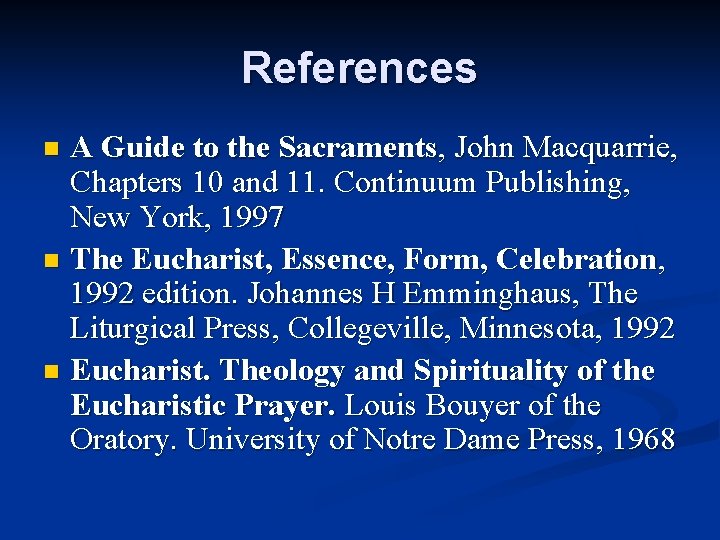 References A Guide to the Sacraments, John Macquarrie, Chapters 10 and 11. Continuum Publishing,