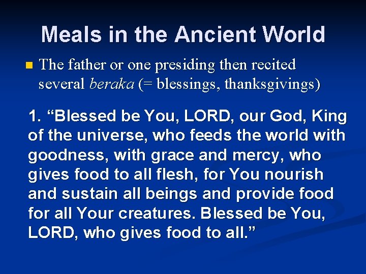 Meals in the Ancient World n The father or one presiding then recited several