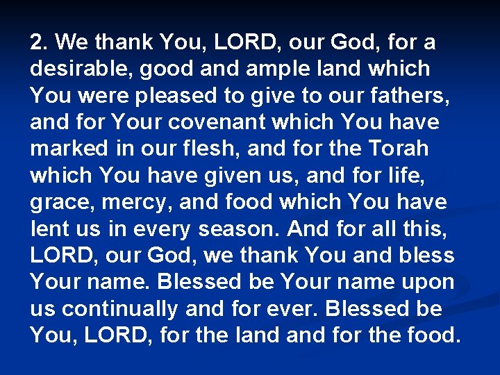 2. We thank You, LORD, our God, for a desirable, good and ample land