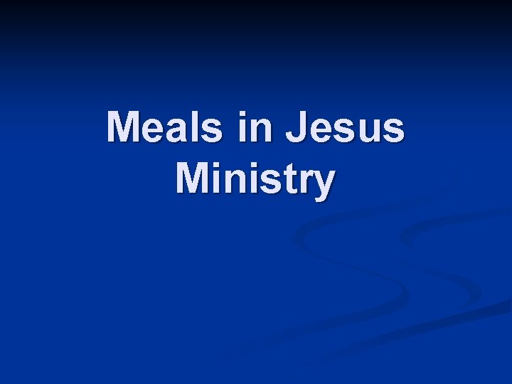 Meals in Jesus Ministry 