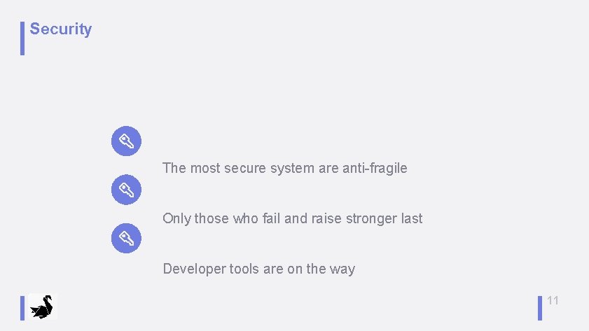 Security The most secure system are anti-fragile Only those who fail and raise stronger