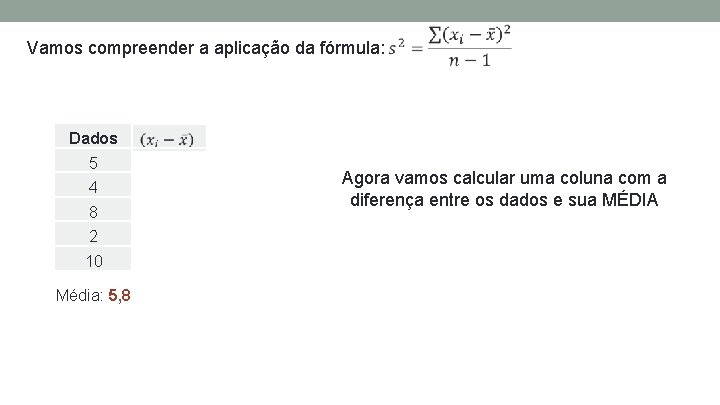 Vamos compreender a aplicação da fórmula: Dados 5 -0, 8 4 -1, 8 8