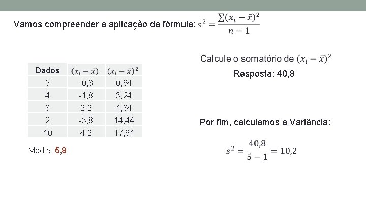 Vamos compreender a aplicação da fórmula: Dados Resposta: 40, 8 5 -0, 8 0,
