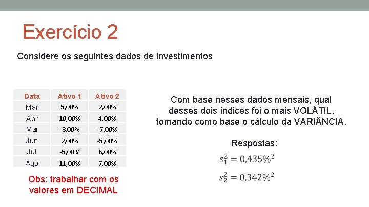 Exercício 2 Considere os seguintes dados de investimentos Data Ativo 1 Ativo 2 Mar