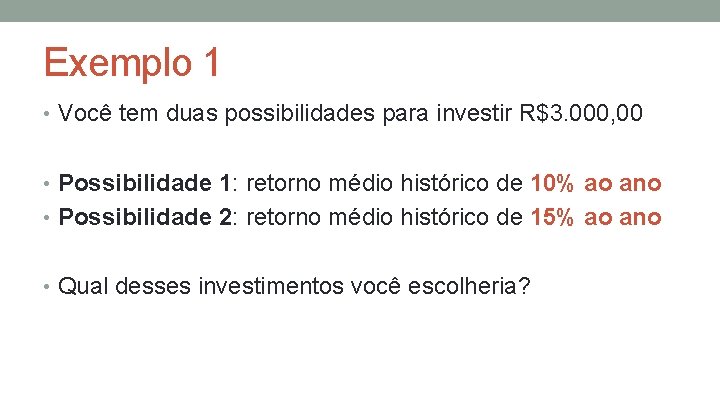 Exemplo 1 • Você tem duas possibilidades para investir R$3. 000, 00 • Possibilidade