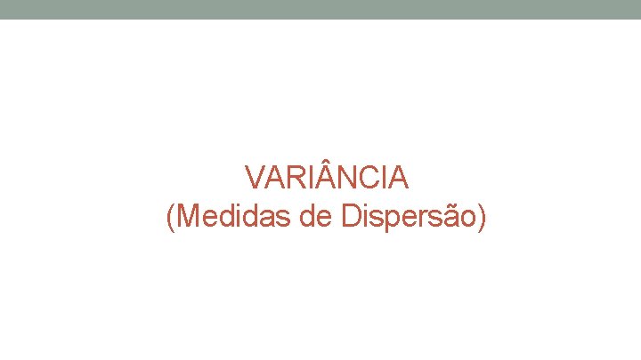 VARI NCIA (Medidas de Dispersão) 