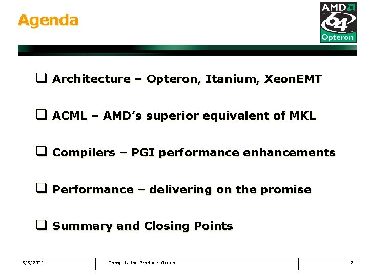 Agenda q Architecture – Opteron, Itanium, Xeon. EMT q ACML – AMD’s superior equivalent