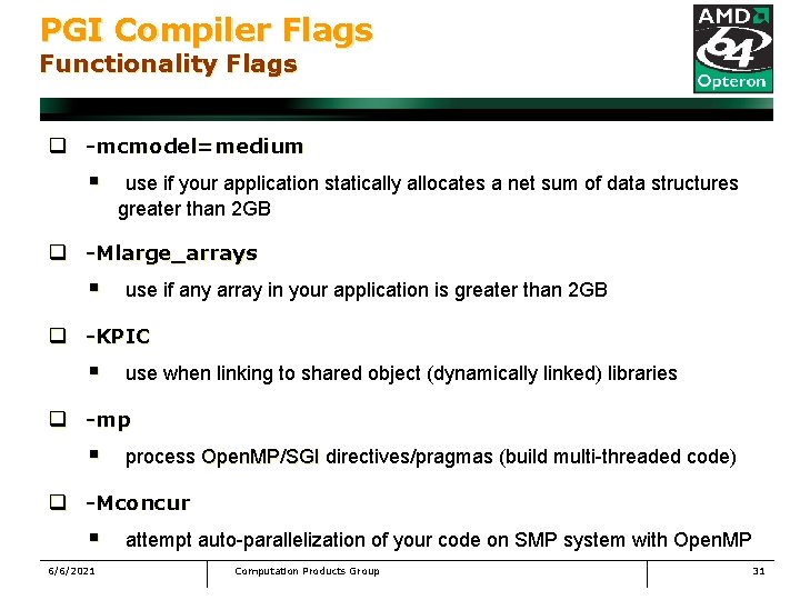 PGI Compiler Flags Functionality Flags q -mcmodel=medium § use if your application statically allocates